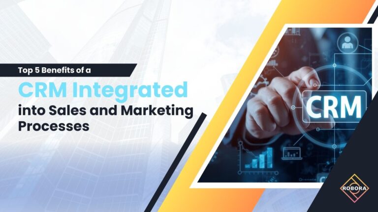 Top 5 beneficii ale unui CRM integrat în procesele de vânzare și marketing