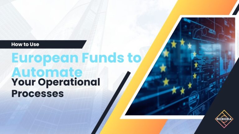 Cum să folosești Fondurile Europene pentru a-ți automatiza procesele operaționale