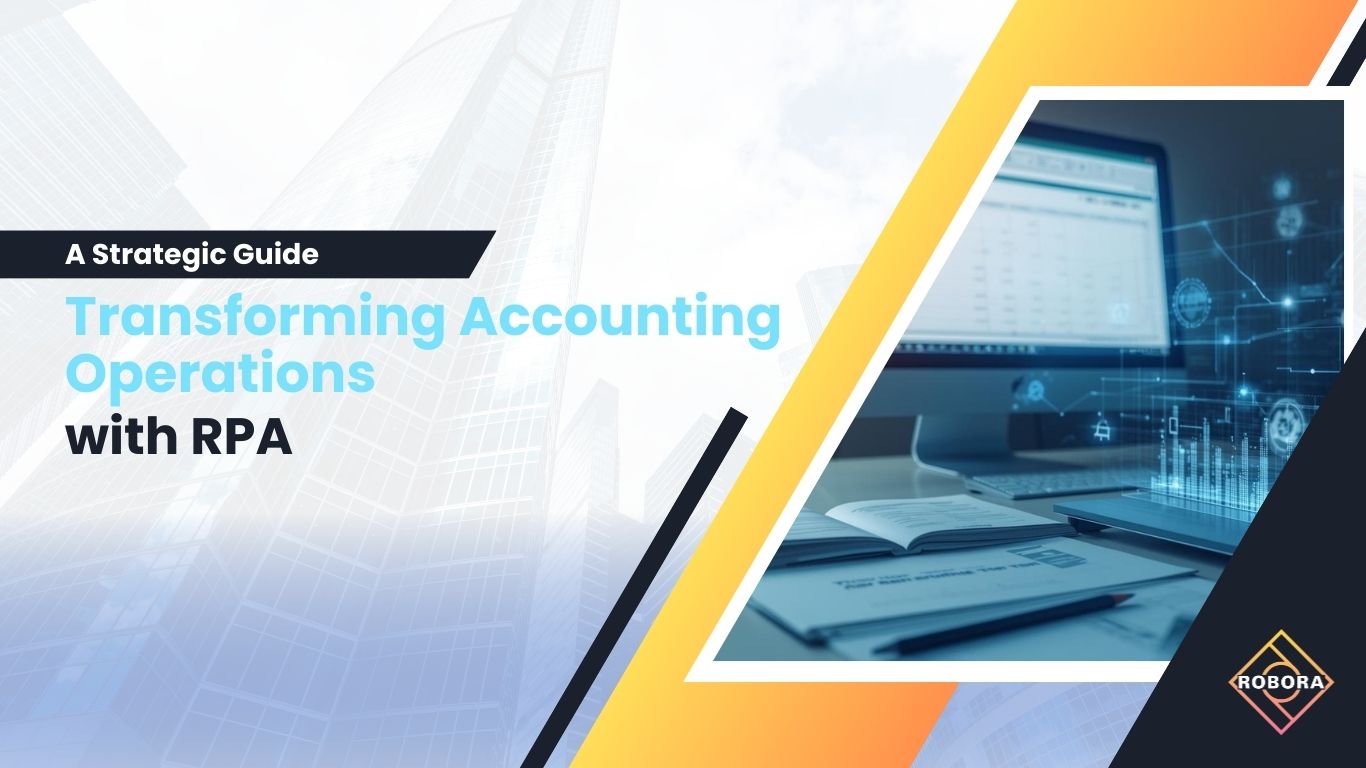 Transformarea Operațiunilor Contabile prin RPA: Un Ghid Strategic