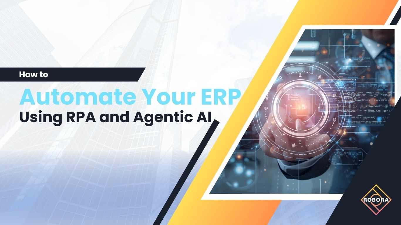 Cum să automatizați ERP-ul dvs. folosind RPA și Agentic AI
