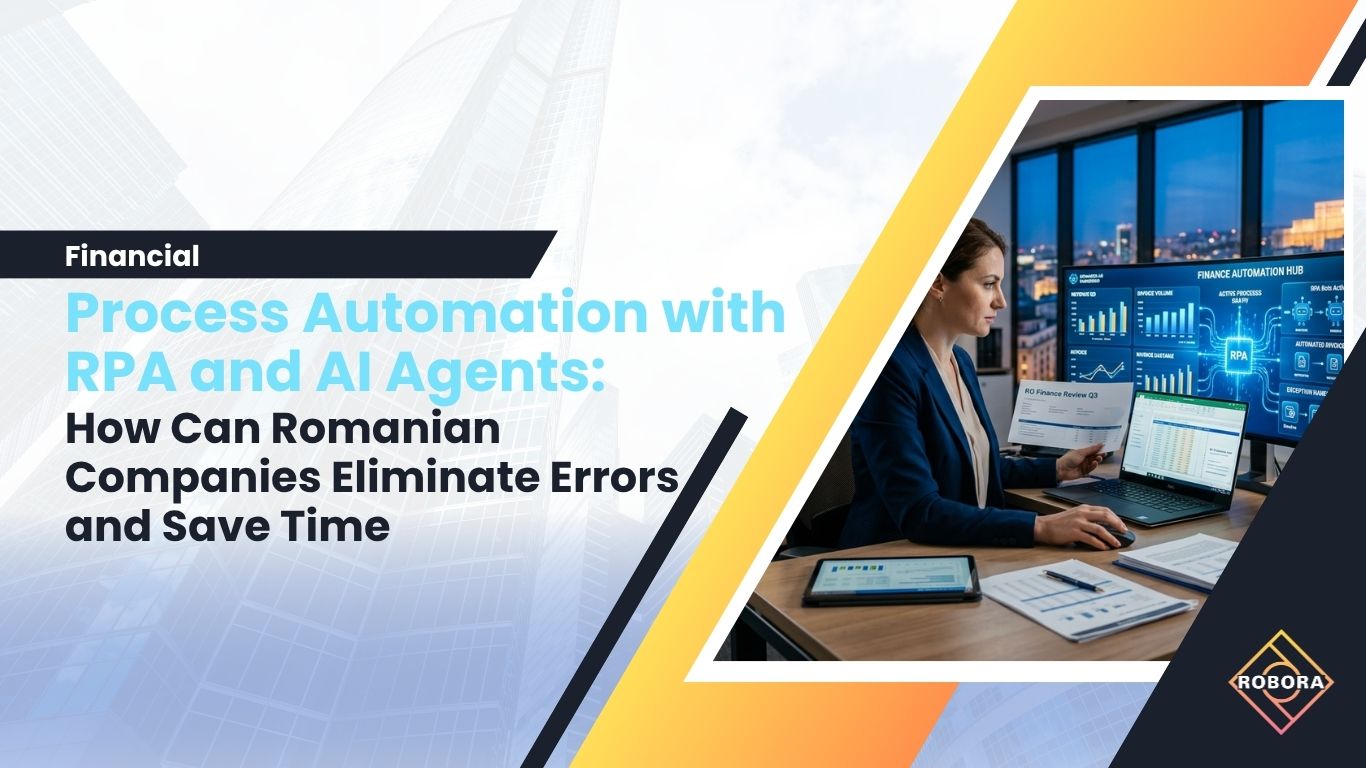 Automatizarea proceselor financiare cu RPA și agenți AI: cum pot firmele din România să elimine erorile și să câștige timp