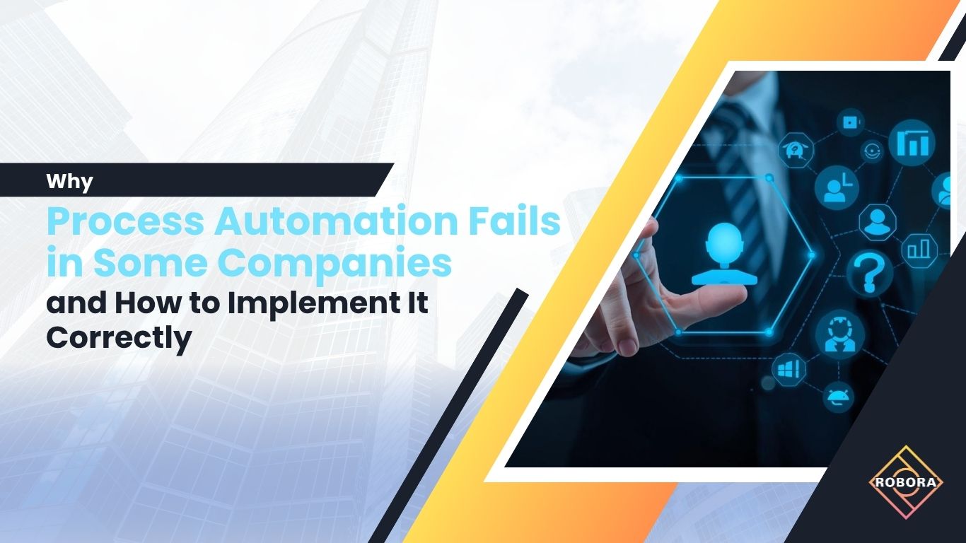 De ce Eșuează Automatizarea Proceselor în Unele Companii și Cum Poate Fi Implementată Corect